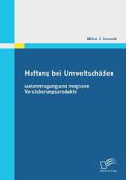 Haftung bei Umweltschäden: Gefahrtragung und mögliche Versicherungsprodukte 3842857241 Book Cover