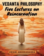 Vedanta Philosophy: Five Lectures on Reincarnation 1835523420 Book Cover