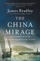 The China Mirage: The Hidden History of American Disaster in Asia 0316410675 Book Cover