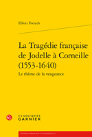 La Tragedie Francaise de Jodelle a Corneille (1553-1640): Le Theme de la Vengeance 2406144461 Book Cover