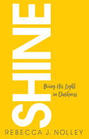 Shine: Being His Light in Darkness 1632695812 Book Cover