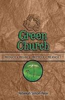 Green Church: Reduce, Reuse, Recycle, Rejoice! 1426702922 Book Cover