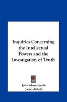 Inquiries concerning the Intellectual Powers and the Investigation of Truth 9353601517 Book Cover