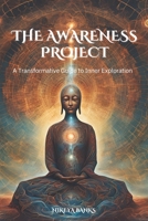 The Awareness Project: A Journey into Christ Consciousness and the Divine Self B0F79K9GCC Book Cover