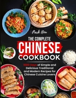 The Complete Chinese Cookbook: 1000 Days of Simple and Delicious Traditional and Modern Recipes for Chinese Cuisine Lovers 1805380362 Book Cover
