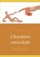 Charaktere entwickeln: Universelle Figuren-Tools für Drehbuch und Roman 3751995323 Book Cover