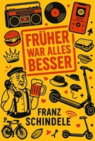 Früher war alles besser (German Edition) B0FQZVVW7S Book Cover
