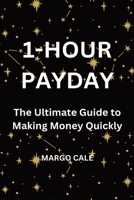 1 HOUR PAYDAY: The Ultimate Guide to Making Money Quickly B0C2SK5ZFS Book Cover