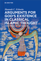Arguments for God's Existence in Classical Islamic Thought: A Reappraisal of the Discourse 3110617641 Book Cover