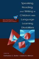 Speaking, Reading, and Writing in Children With Language Learning Disabilities: New Paradigms in Research and Practice 0805833668 Book Cover