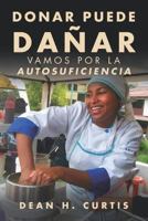 Donar puede dañar: Vamos por la autosuficiencia 1729497675 Book Cover