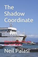 The Shadow Coordinate: Where the Map Ends and the Truth Begins B0GYPS2NGV Book Cover
