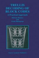 Trellis Decoding of Block Codes: A Practical Approach 1461378826 Book Cover