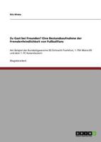 Zu Gast bei Freunden? Eine Bestandsaufnahme der Fremdenfeindlichkeit von Fu�ballfans: Am Beispiel der Bundesligavereine SG Eintracht Frankfurt, 1. FSV Mainz 05 und dem 1. FC Kaiserslautern 3640760727 Book Cover