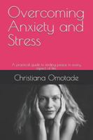 Overcoming Anxiety and Stress: A practical guide to finding peace in every aspect of life. B0G4W9CH77 Book Cover