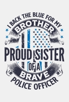I Back The Blue For My Brother Proud Sister of a Brave Police Officer: Police Lined Notebook, Journal, Organizer, Diary, Composition Notebook, Gifts for Police Men and Women 1708516174 Book Cover