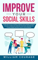 Improve Your Social Skills: Learn How to Talk to People: Improve Your Charisma, Increase Your Self-Esteem and Overcome Your Fears. Discover How to Make Friends and Build Healthy Relationships 1801207119 Book Cover
