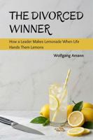 THE DIVORCED WINNER: How a Leader Makes Lemonade When Life Hands Them Lemons B0GY98PVH4 Book Cover