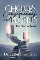 Choices, Consequences and Regrets: The Story of Jonah B08SG7H4Z7 Book Cover