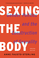 Sexing the Body: Gender Politics and the Construction of Sexuality 0465077145 Book Cover