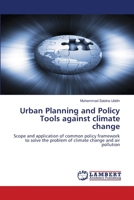 Urban Planning and Policy Tools against climate change and Air pollution: Scope and application of common policy framework to solve the problem of climate change and air pollution 3844300325 Book Cover