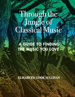 Through the Jungle of Classical Music 1387566644 Book Cover