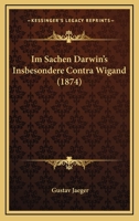 Im Sachen Darwin's Insbesondere Contra Wigand (1874) 1161209689 Book Cover