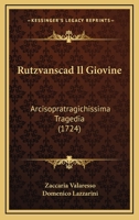 Rutzvanscad Il Giovine: Arcisopratragichissima Tragedia (1724) 1166933547 Book Cover