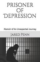 Prisoner of Depression: Memoir of An Unexpected Journey 1727380509 Book Cover