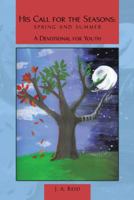 His Call for the Seasons: Spring and Summer a Devotional for Youth 1737198207 Book Cover