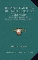 Der Apollomythus, Die Engel Und Ihre Verehrer: Zwei Mythologisch-Linguistische Studien (1894) 1160425744 Book Cover