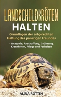 Landschildkröten halten: Grundlagen der artgerechten Haltung des panzrigen Freundes - Anatomie, Anschaffung, Ernährung, Krankheiten, Pflege und Verhalten (German Edition) 3967160599 Book Cover