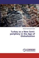 Turkey as a New Semi-periphery in the Age of Globalization 613944702X Book Cover