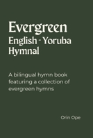 Evergreen English - Yoruba Hymnal: A bilingual hymn book featuring a collection of evergreen hymns B0GJDKMYCP Book Cover