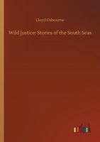 Wild Justice: Stories of the South Seas 1518721672 Book Cover