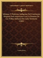 Idiomas Y Dialectos Ind�genas Del Continente Hispano Sud-Americano, Con La N�mina De Las Tribus Indianas De Cada Territorio 1018005862 Book Cover