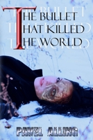 The bullet that killed the world B089267Y8F Book Cover