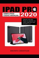 iPad Pro 2020 Simplified Users Manual: Concise Tips and Tricks to Master the Latest iPad Pro 2020 & iPadOS 13.4 B089M5B11F Book Cover
