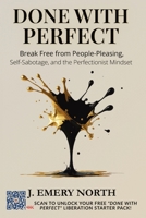 Done With Perfect: Break Free from People-Pleasing, Self-Sabotage, and the Perfectionist Mindset (The Done With Perfect Series) B0F6Y94T2W Book Cover