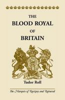 Blood Royal of Britain & the Plantagenet Roll of the Blood Royal: Being a Roll of the Living Descendants of Edward IV and Henry Vii, Kings of England, and James Iii, King of Scotland 0788416936 Book Cover