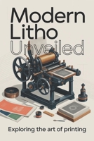 Modern Litho Unveiled: Exploring the Art of Printing B0GPKFZS8V Book Cover