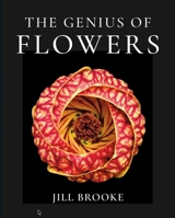 Genius of Flowers : What Life's Most Beautiful Creations Can Teach Us 1735560391 Book Cover