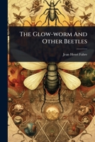 The Glow-worm And Other Beetles 1024857824 Book Cover