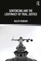 Sentencing and the Legitimacy of Trial Justice 0415833957 Book Cover