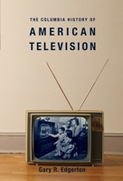 The Columbia History of American Television 0231121652 Book Cover