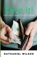 $ave It!: Simple Ideas For Anyone To Build Their Savings B0BW3GJLCT Book Cover