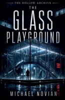 The Glass Playground (The Hollow Archive) B0H6PXCHT9 Book Cover