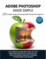ADOBE PHOTOSHOP MADE EASY: A Comprehensive Guide with Step-by-Step Instructions for Creative Design, Editing, and Learning - Perfect for Beginners and Seniors B0FPXH5XBQ Book Cover