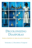 Decolonizing Diasporas: Radical Mappings of Afro-Atlantic Literature 0810142430 Book Cover