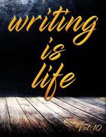 Writing Is Life: Vol. 10 1791503241 Book Cover